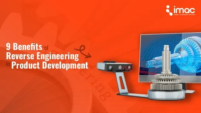 9 Benefits of Reverse Engineering in Product Development