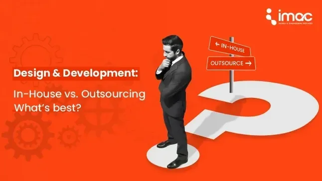 Design & Development: In-House vs. Outsourcing?